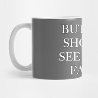 But you should see your faces (white) Mug